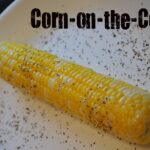 Transforming Simple Corn On The Cob Into A Mouthwatering Dish: A Step-by-Step Guide