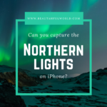 Unlock The Magic: How To See Northern Lights With Your IPhone